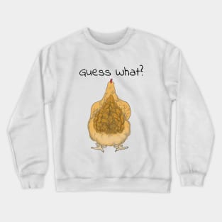 Guess What? Chicken Butt! Crewneck Sweatshirt